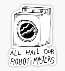 All hail our robot masters - washing mashine Sticker