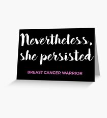 NEVERTHELESS SHE PERSISTED BREAST CANCER WARRIOR Greeting Card