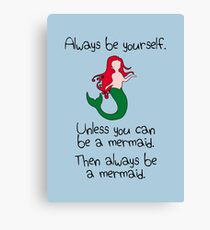 Always Be Yourself, Unless You Can Be A Mermaid Canvas Print