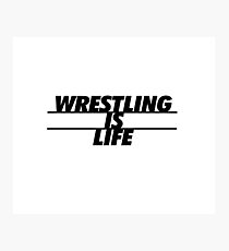 Wrestling Is Life Photographic Print