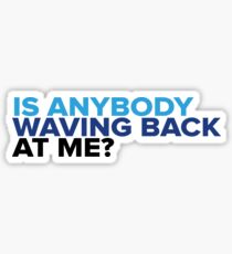 Is Anybody Waving Back at Me? Sticker