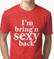 Bring'n Sexy Back Tri-blend T-Shirt