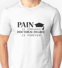 PhdPain is temporary Doctoral Degree Funny Unisex T-Shirt