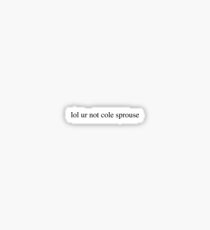 lol ur not cole sprouse Sticker