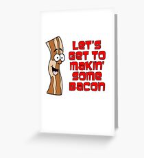 Let's Get To Makin' Some Bacon Cartoon Greeting Card