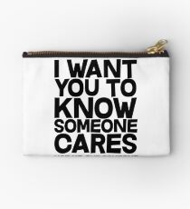 I want you to know someone cares, not me but someone Studio Pouch