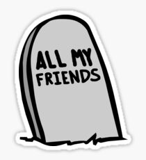 All My Friends Are Dead Tombstone Sticker