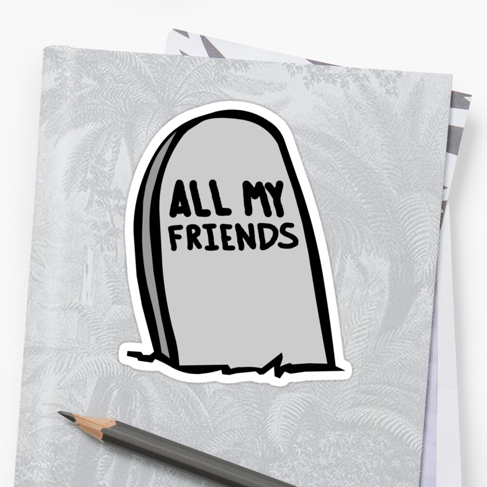 "All My Friends Are Dead Tombstone" Stickers by Poyo Redbubble