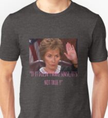Judge Judy - if it doesnt make sense its not true Unisex T-Shirt