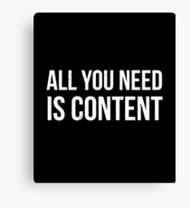 All you Need is Content Canvas Print