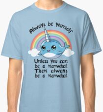 Always Be A Narwhal Tshirt Classic T-Shirt
