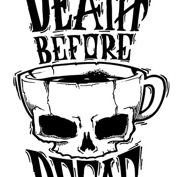 death before decaf death before decaf