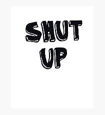 Shut up! Photographic Print