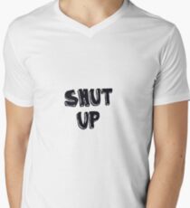 Shut up! Men's V-Neck T-Shirt