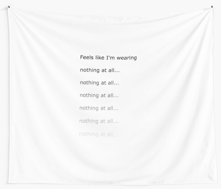 "Feels like I'm wearing nothing at all" Tapestry by newbs Redbubble