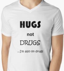 Hugs not drugs....I'm also on drugs Men's V-Neck T-Shirt