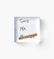 Suce ma bugget Acrylic Block