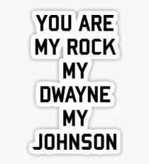 You Are My Rock My Dwayne My Johnson Sticker