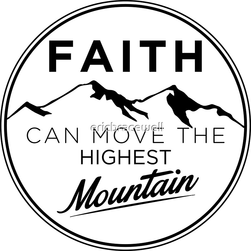 "Faith Can Move the Highest Mountain" Stickers by ericbracewell Redbubble