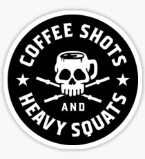 Coffee Shots And Heavy Squats Sticker