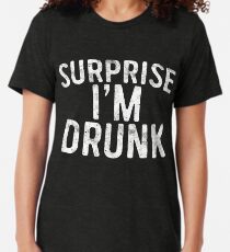 Surprise I'm Drunk Tri-blend T-Shirt