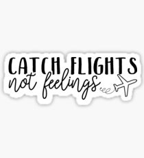 Catch Flights, Not Feelings Sticker
