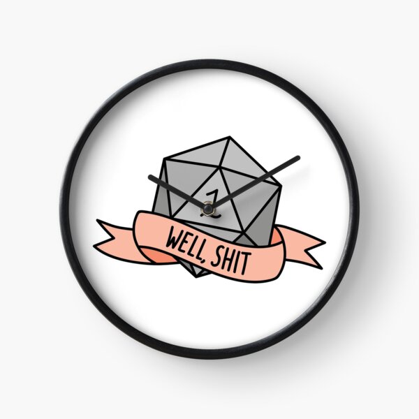 D20 - Well, Shit Clock