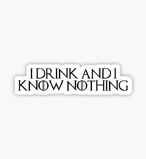 I Drink And I Know Nothing Sticker