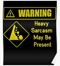 Warning Heavy Sarcasm may be Present tee shirt Poster