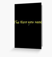 Hero you need Greeting Card