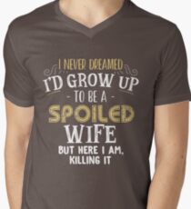I never dreamed I'd grow up to be a spoiled wife but here i am Men's V-Neck T-Shirt