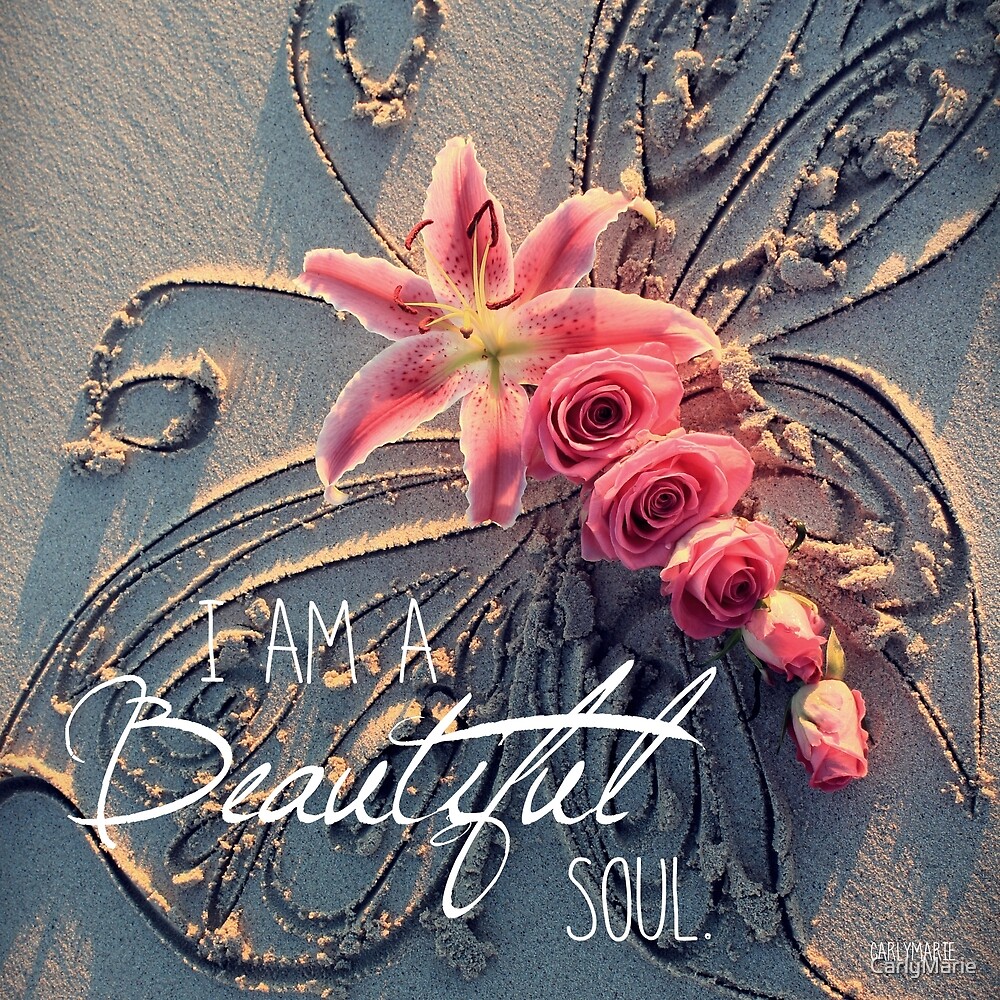 i-am-a-beautiful-soul-by-carlymarie-redbubble