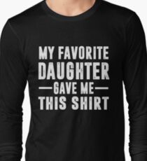 My Favorite Daughter Gave Me This Shirt Long Sleeve T-Shirt