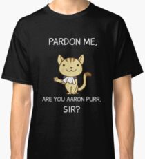 Cute Hamilton Cat Shirt, Pardon Me Are You Aaron Purr, Sir? Hamilcat Classic T-Shirt