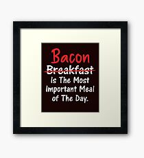 Bacon is Most Important Meal of the Day Framed Print