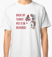 Back Up Terry! Put it in Reverse! Classic T-Shirt
