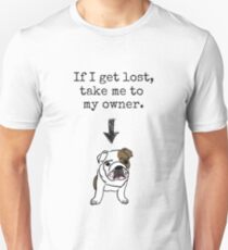If I get lost, take me to my owner - Dog Unisex T-Shirt