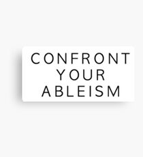 confront your ableism Canvas Print
