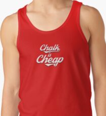 Chalk is Cheap Tank Top