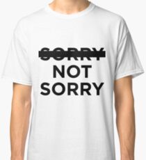-sorry- not sorry Classic T-Shirt