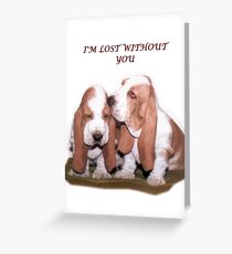 I'm Lost without You Greeting Card