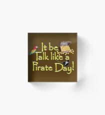 Pirate Talk Text - IT Be Talk Like a Pirate Day! Acrylic Block