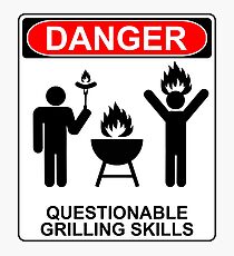 Danger: Questionable Grilling Skills Photographic Print