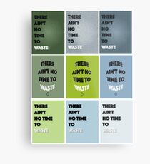 There Ain't No Time To Waste - ECO Friendly Metal Print