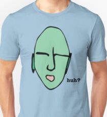 Huh? Unisex T-Shirt