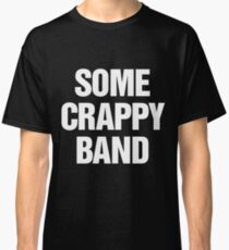 Some Crappy Band Classic T-Shirt