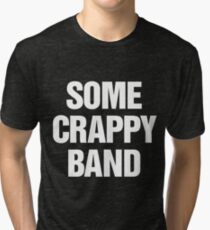 Some Crappy Band Tri-blend T-Shirt