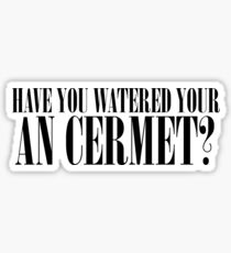 Have You Watered Your an Cermet? Sticker