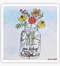 You belong among the wildflowers Sticker