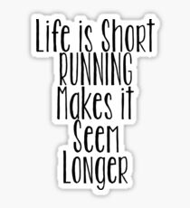 Running Funny Design - Life Is Short Running Makes It Seem Longer Sticker